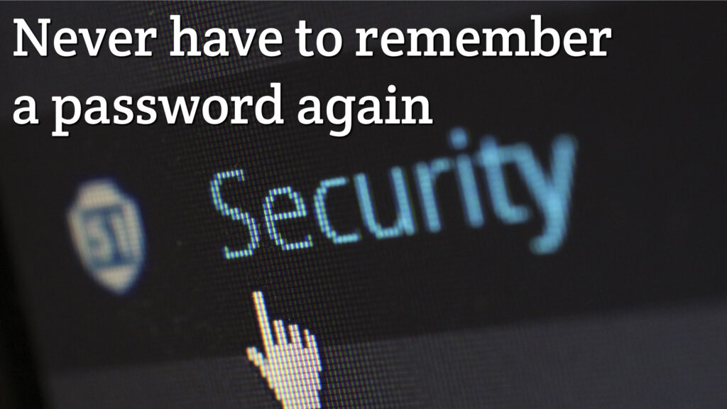Never have to remember a password again
