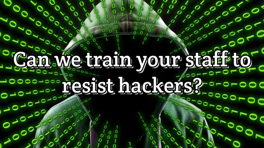 Can we train your staff to resist hackers?