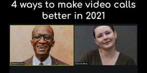 4 ways to make video calls better in 2021