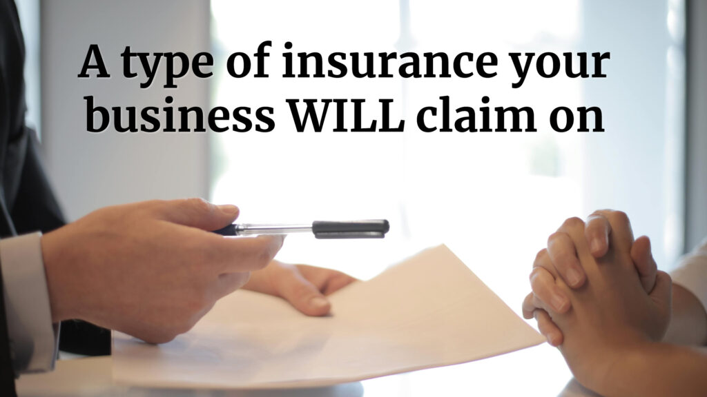 A type of insurance your business WILL claim on
