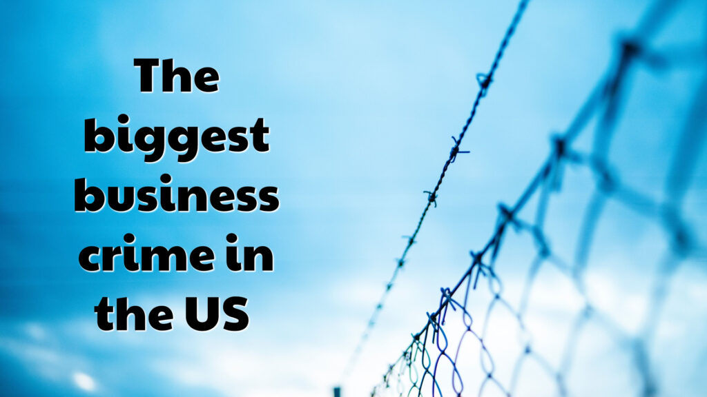 The biggest business crime in the US