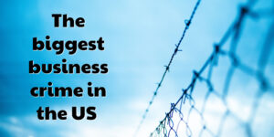 The biggest business crime in the US