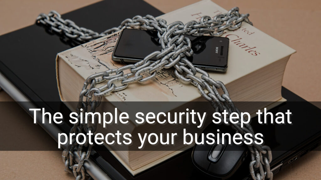 The simple security step that protects your business