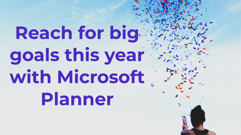 Reach for big goals this year with Microsoft Planner