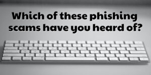 Which of these phishing scams have you heard of?