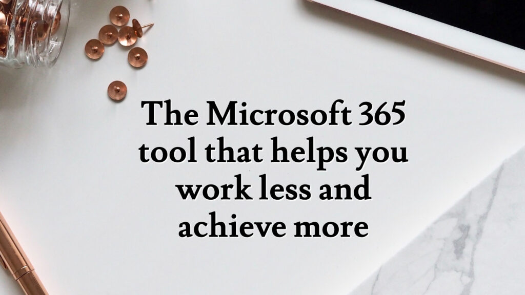 The Microsoft 365 tool that helps you work less and achieve more