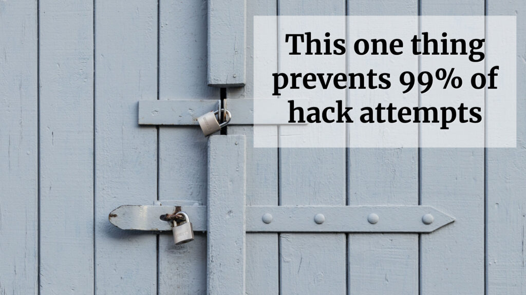 This one thing prevents 99% of hack attempts