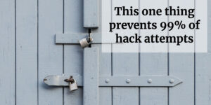 This one thing prevents 99% of hack attempts