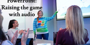 PowerPoint: Raising the game with audio