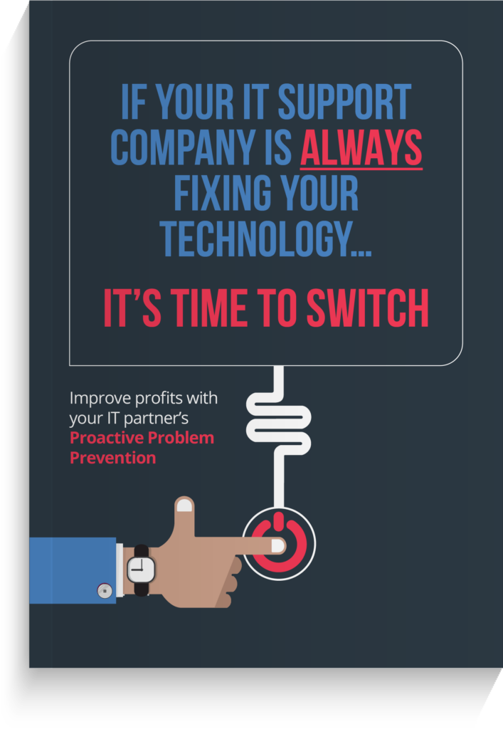 If your IT support company is ALWAYS fixing your technology… it’s time to switch