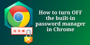 How to turn off the built-in password manager in Chrome