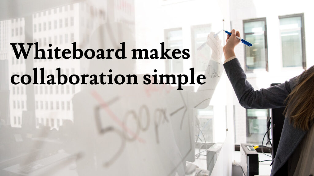 Whiteboard makes collaboration simple