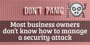 Most business owners don’t know how to manage a security attack