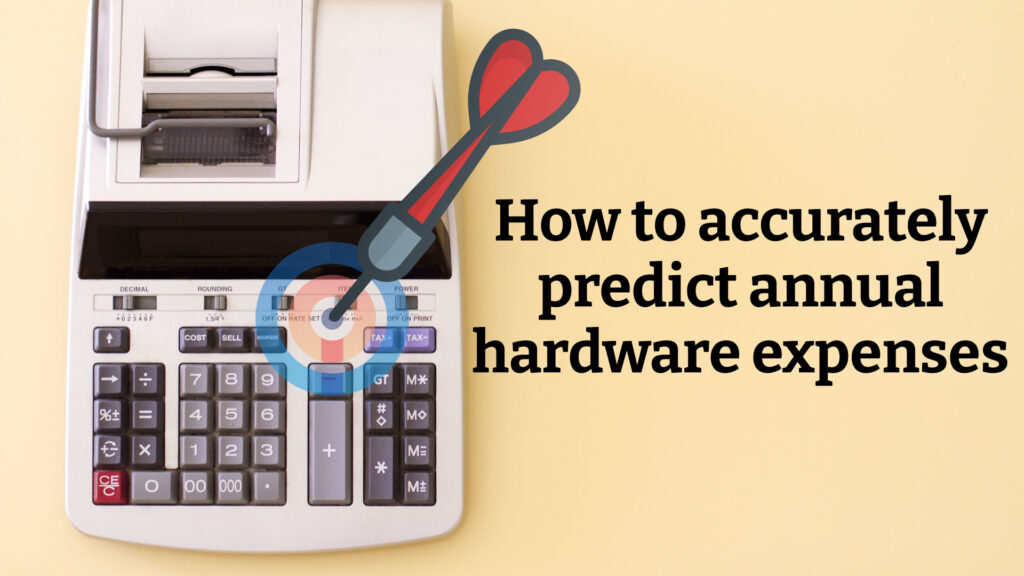 How to accurately predict annual hardware expenses