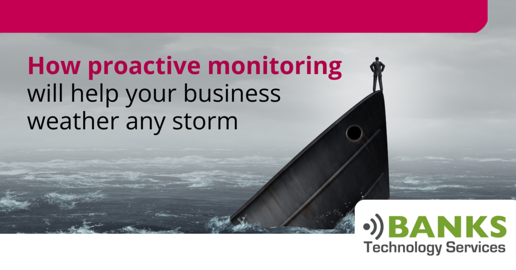 How proactive monitoring will help your business weather any storm