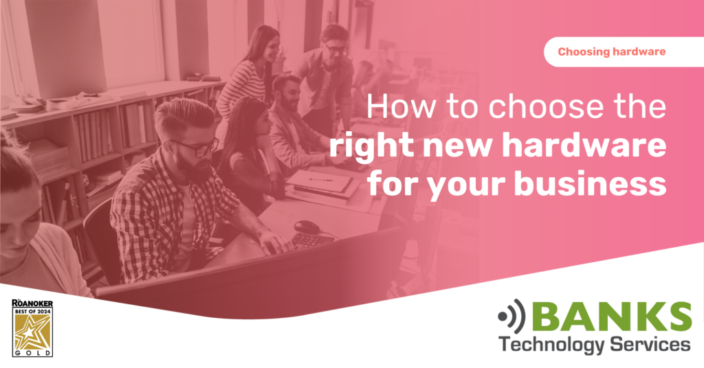 How to choose the right new hardware for your business