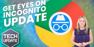 Did you notice Incognito mode’s improved privacy?